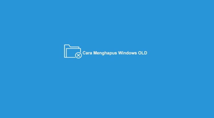 [FIX] Cara Padam Windows.old Pada Windows