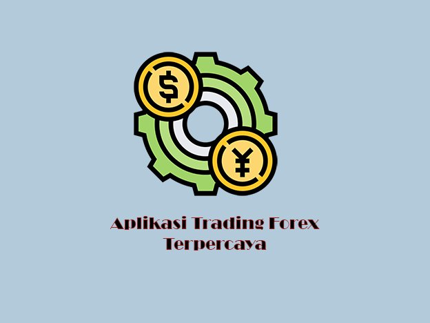 5 Aplikasi Trading Forex Terpercaya Dan Mudah Digunakan!